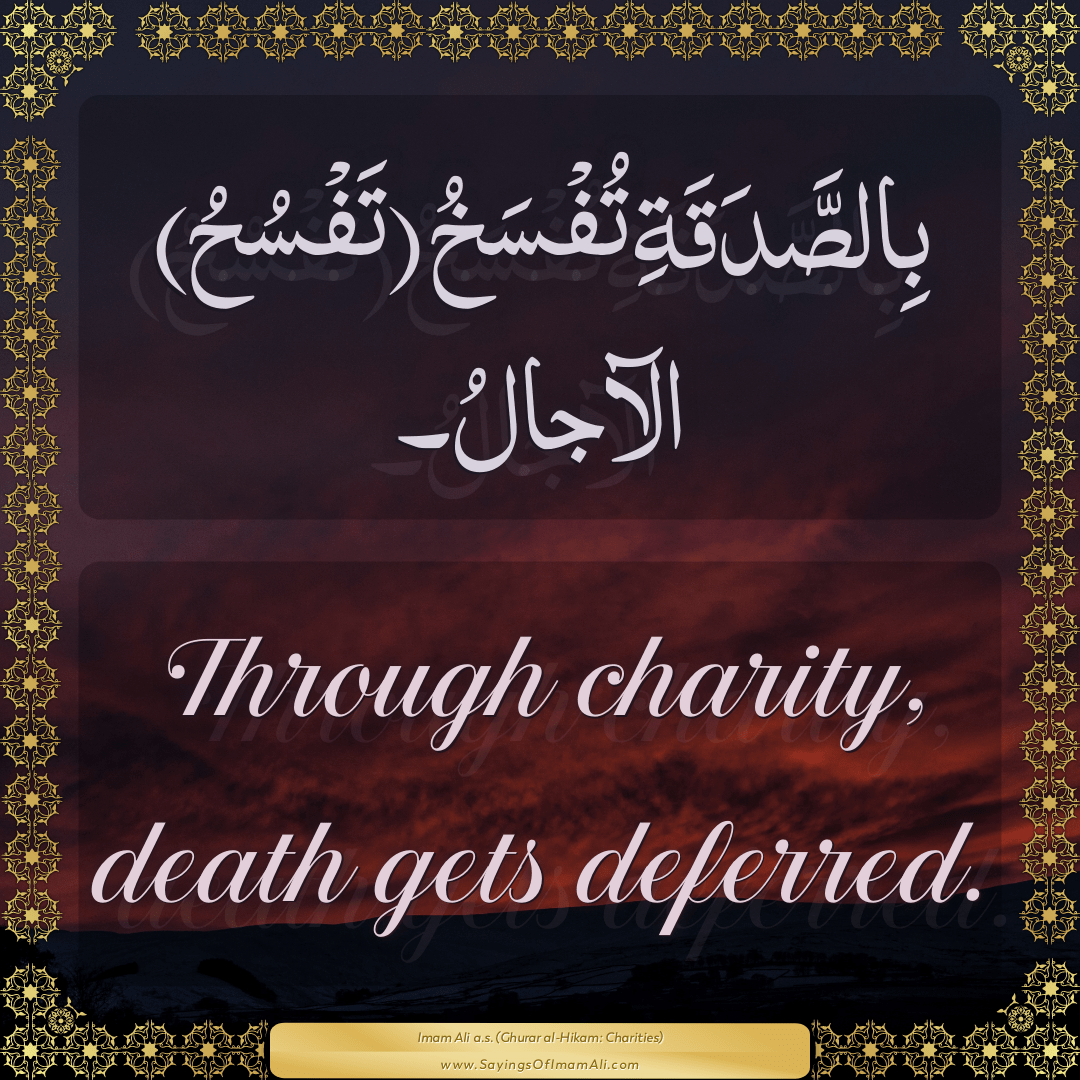 Through charity, death gets deferred.